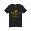 Royalty Is In My DNA Youth Tee
